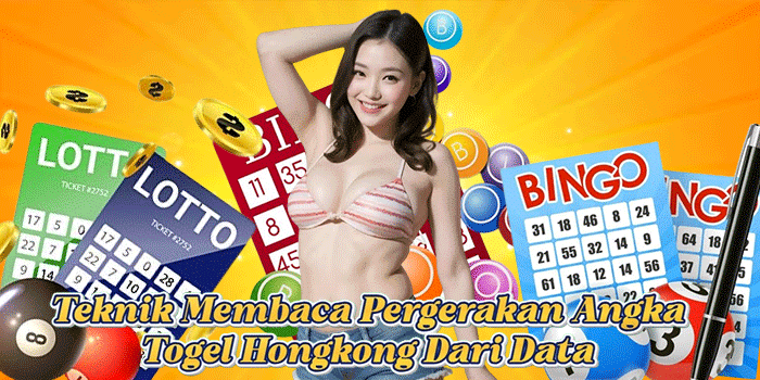 Teknik Membaca Pergerakan Angka Togel Hongkong Dari Data 