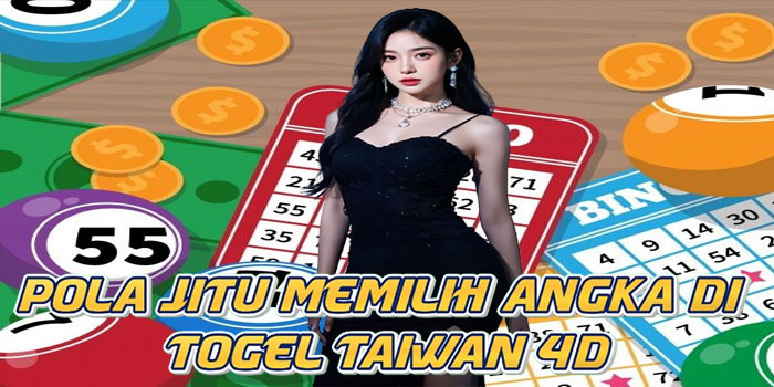 Pola Jitu Memilih Angka di Togel Taiwan 4D