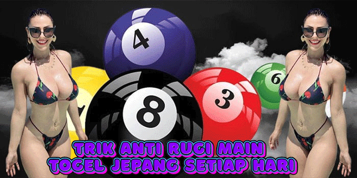 Trik Anti Rugi Main Togel Jepang Setiap Hari