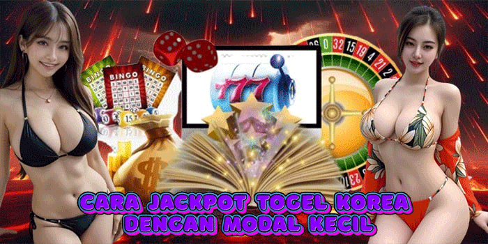 Cara Jackpot Togel Korea Dengan Modal Kecil